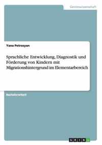 Sprachliche Entwicklung, Diagnostik und Foerderung von Kindern mit Migrationshintergrund im Elementarbereich