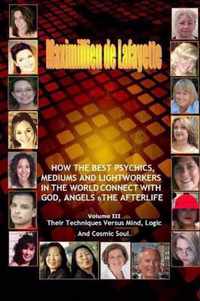 Volume 3. How the Best Psychics, Mediums and Lightworkers in the World Connect with God, Angels and the Afterlife