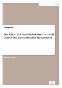 Der Schutz des Persoenlichkeitsrechts durch Gesetz und journalistisches Standesrecht