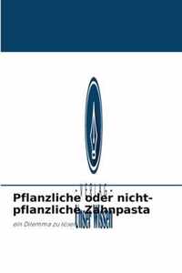 Pflanzliche oder nicht-pflanzliche Zahnpasta