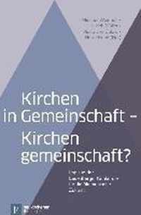 Kirchen in Gemeinschaft - Kirchengemeinschaft?