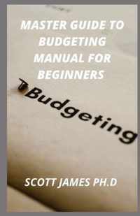 Master Guide To Budgeting Manual For Beginners