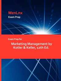 Exam Prep for Marketing Management by Kotler & Keller, 12th Ed.