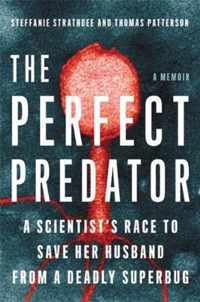 The Perfect Predator: A Scientist's Race to Save Her Husband from a Deadly Superbug