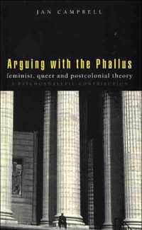 Arguing With the Phallus: Feminist, Queer and Postcolonial Theory