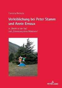 Verleiblichung bei Peter Stamm und Annie Ernaux; in  Nacht ist der Tag und  Erinnerung eines Madchens