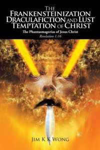 The Frankensteinization, Draculafiction and Lust Temptation of Christ: The Phantasmagorias of Christ Revelation 1