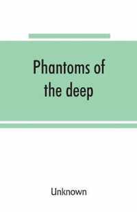 Phantoms of the deep, or