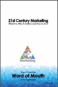21st Century Marketing: What it is, Why it Matters and How to Do it