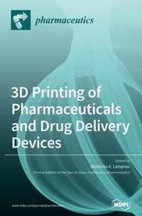 3D Printing of Pharmaceuticals and Drug Delivery Devices