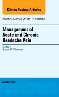 Management of Acute and Chronic Headache Pain, An Issue of Medical Clinics