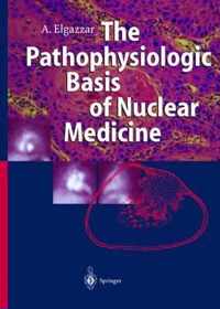 The Pathophysiologic Basis of Nuclear Medicine