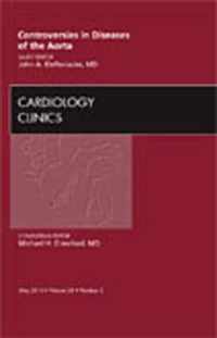 Controversies in Diseases of the Aorta, An Issue of Cardiology Clinics