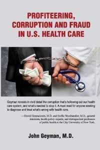 Profiteering, Corruption and Fraud in U. S. Health Care