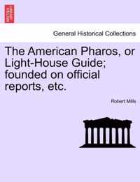 The American Pharos, or Light-House Guide; Founded on Official Reports, Etc.