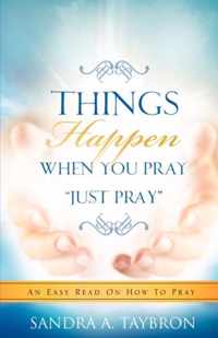 THINGS HAPPEN WHEN YOU PRAY Just Pray