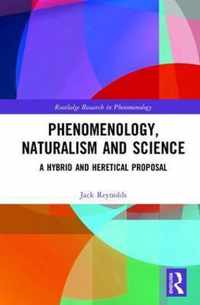 Phenomenology, Naturalism and Science: A Hybrid and Heretical Proposal