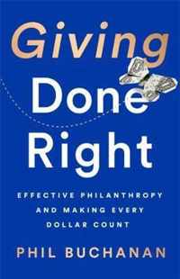 Giving Done Right Effective Philanthropy and Making Every Dollar Count