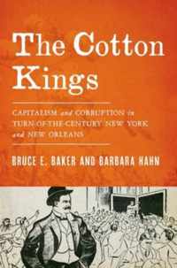 The Cotton Kings: Capitalism and Corruption in Turn-Of-The-Century New York and New Orleans