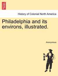 Philadelphia and Its Environs, Illustrated.