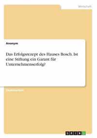 Das Erfolgsrezept des Hauses Bosch. Ist eine Stiftung ein Garant fur Unternehmenserfolg?