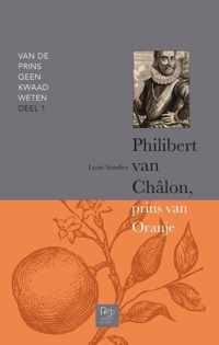 Van de prins geen kwaad weten 1 -   Philibert van Châlon, prins van Oranje