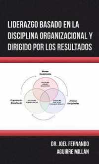 Liderazgo Basado En La Disciplina Organizacional Y Dirigido Por Los Resultados