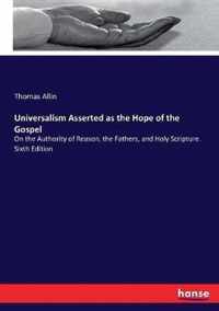 Universalism Asserted as the Hope of the Gospel