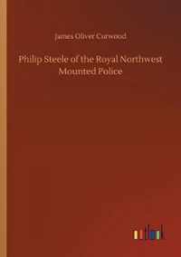 Philip Steele of the Royal Northwest Mounted Police