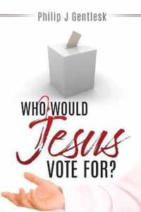 Who Would Jesus Vote For?