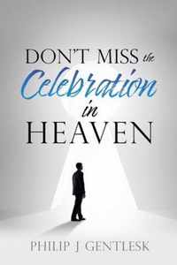 Don't Miss the Celebration in Heaven!