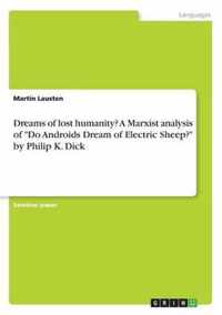 Dreams of lost humanity? A Marxist analysis of "Do Androids Dream of Electric Sheep?" by Philip K. Dick