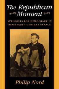 The Republican Moment - Struggles for Democracy in Nineteenth-Century France (Paper)