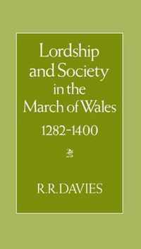 Lordship and Society in the March of Wales 1282-1400