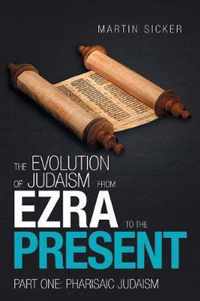 The Evolution of Judaism from Ezra to the Present: Part One