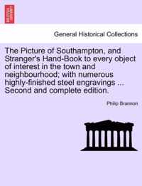 The Picture of Southampton, and Stranger's Hand-Book to Every Object of Interest in the Town and Neighbourhood; With Numerous Highly-Finished Steel Engravings ... Second and Complete Edition.