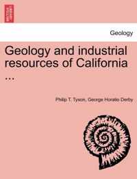 Geology and Industrial Resources of California ...