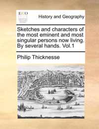 Sketches and Characters of the Most Eminent and Most Singular Persons Now Living. by Several Hands. Vol.1