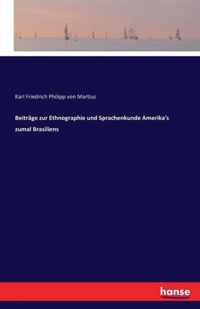 Beitrage zur Ethnographie und Sprachenkunde Amerika's zumal Brasiliens