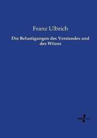 Die Belustigungen des Verstandes und des Witzes