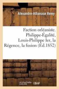 Faction Orleaniste. Philippe-Egalite, Louis-Philippe Ier, La Regence, La Fusion