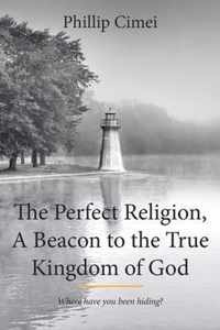 The Perfect Religion, A Beacon to the True Kingdom of God