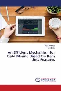 An Efficient Mechanism for Data Mining Based On Item Sets Features