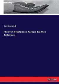 Philo von Alexandria als Ausleger des Alten Testaments