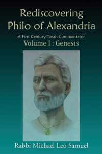 Rediscovering Philo of Alexandria: A First Century Torah Commentator Volume I