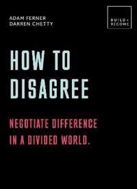 How to Disagree: Negotiate difference in a divided world.