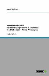 Rekonstruktion des Teilbarkeitsarguments in Descartes Meditationes de Prima Philosophia