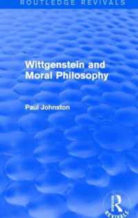 Wittgenstein and Moral Philosophy (Routledge Revivals)