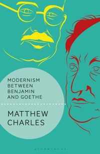 Modernism Between Benjamin and Goethe