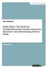 Judith Butlers Die Macht der Geschlechternormen und die Grenzen des Menschen unter Einbeziehung fruherer Werke
